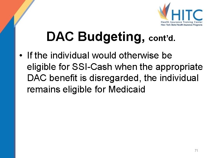 DAC Budgeting, cont’d. • If the individual would otherwise be eligible for SSI-Cash when