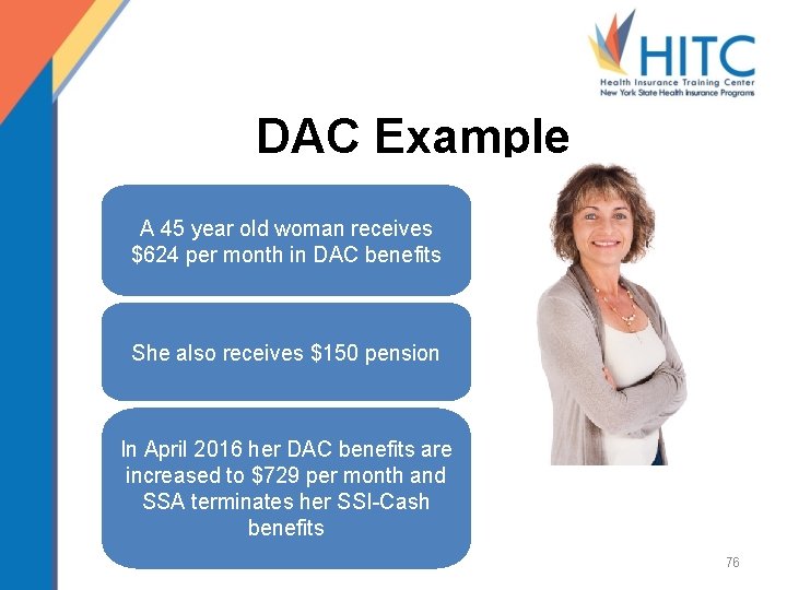 DAC Example A 45 year old woman receives $624 per month in DAC benefits