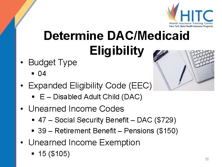 Determine DAC/Medicaid Eligibility • Budget Type § 04 • Expanded Eligibility Code (EEC) §