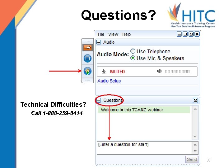 Questions? Technical Difficulties? Call 1 -888 -259 -8414 83 