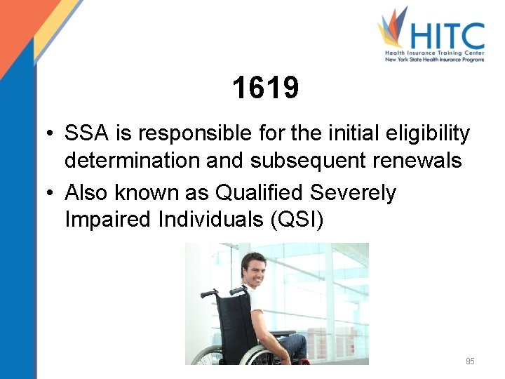 1619 • SSA is responsible for the initial eligibility determination and subsequent renewals •
