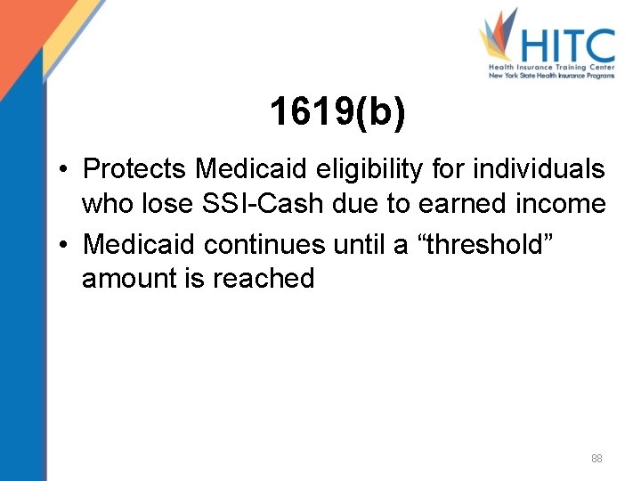1619(b) • Protects Medicaid eligibility for individuals who lose SSI-Cash due to earned income