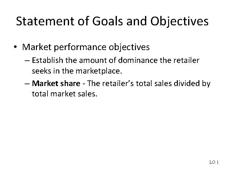 Statement of Goals and Objectives • Market performance objectives – Establish the amount of