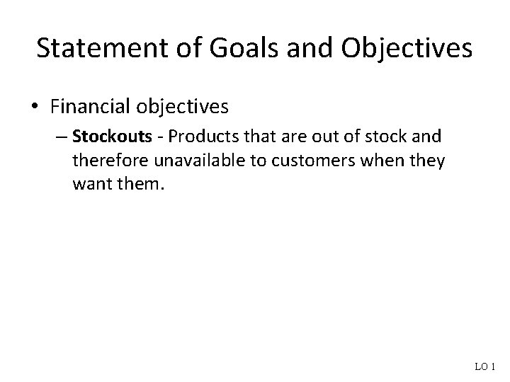 Statement of Goals and Objectives • Financial objectives – Stockouts - Products that are