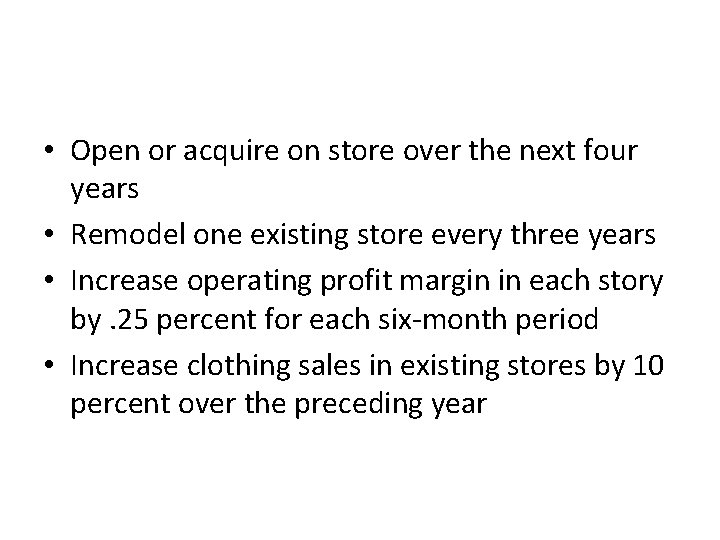  • Open or acquire on store over the next four years • Remodel