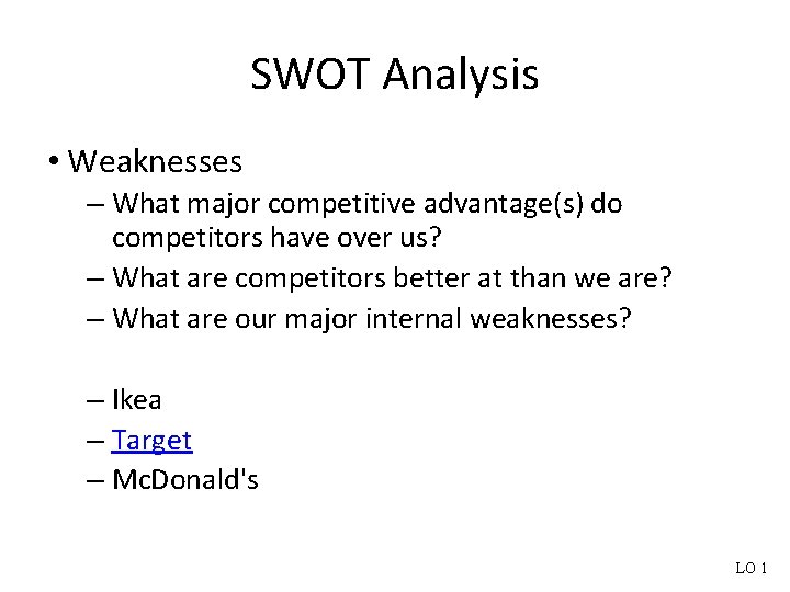 SWOT Analysis • Weaknesses – What major competitive advantage(s) do competitors have over us?