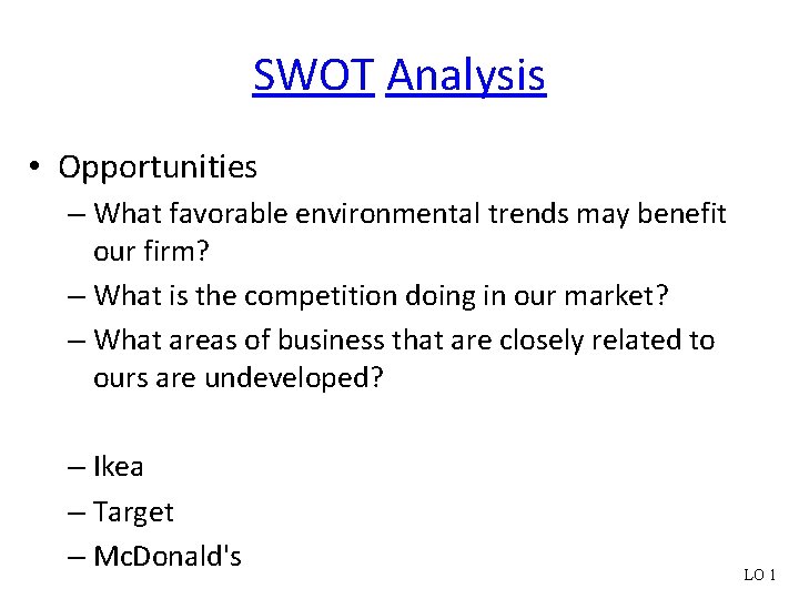 SWOT Analysis • Opportunities – What favorable environmental trends may benefit our firm? –