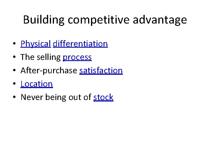 Building competitive advantage • • • Physical differentiation The selling process After-purchase satisfaction Location