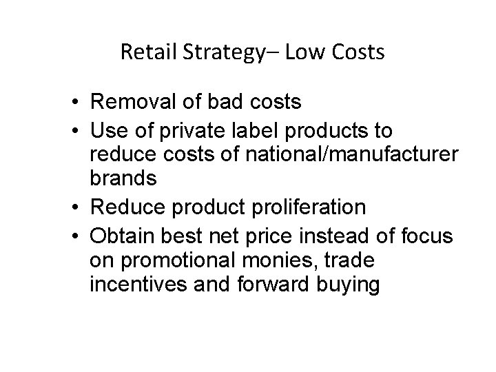 Retail Strategy– Low Costs • Removal of bad costs • Use of private label