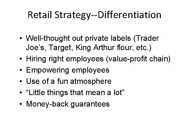 Retail Strategy--Differentiation • Well-thought out private labels (Trader Joe’s, Target, King Arthur flour, etc.