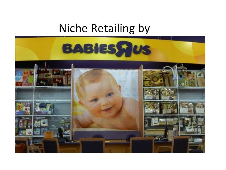 Niche Retailing by Babies “R” Us 