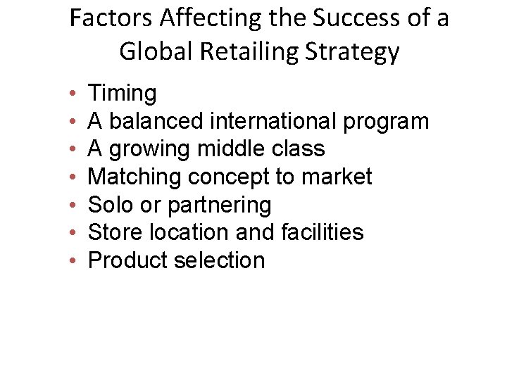 Factors Affecting the Success of a Global Retailing Strategy • • Timing A balanced