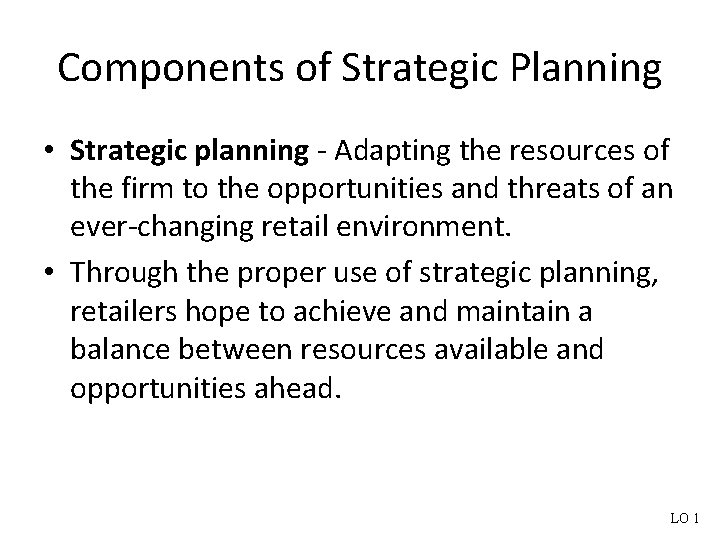 Components of Strategic Planning • Strategic planning - Adapting the resources of the firm