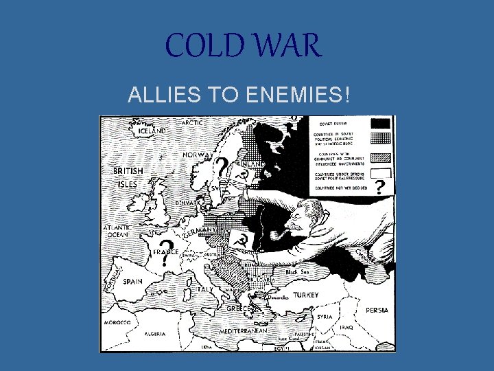 COLD WAR ALLIES TO ENEMIES! 