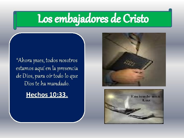 Los embajadores de Cristo “Ahora pues, todos nosotros estamos aquí en la presencia de