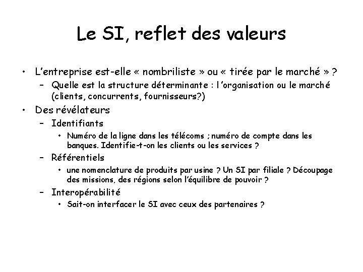 Le SI, reflet des valeurs • L’entreprise est-elle « nombriliste » ou « tirée