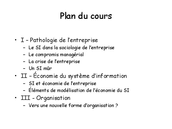 Plan du cours • I – Pathologie de l’entreprise – – Le SI dans