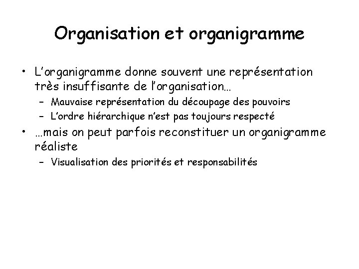 Organisation et organigramme • L’organigramme donne souvent une représentation très insuffisante de l’organisation… –
