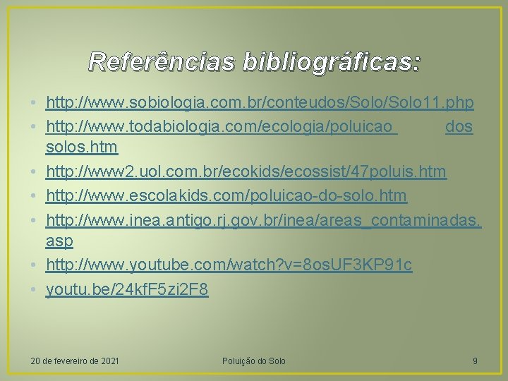 Referências bibliográficas: • http: //www. sobiologia. com. br/conteudos/Solo 11. php • http: //www. todabiologia.