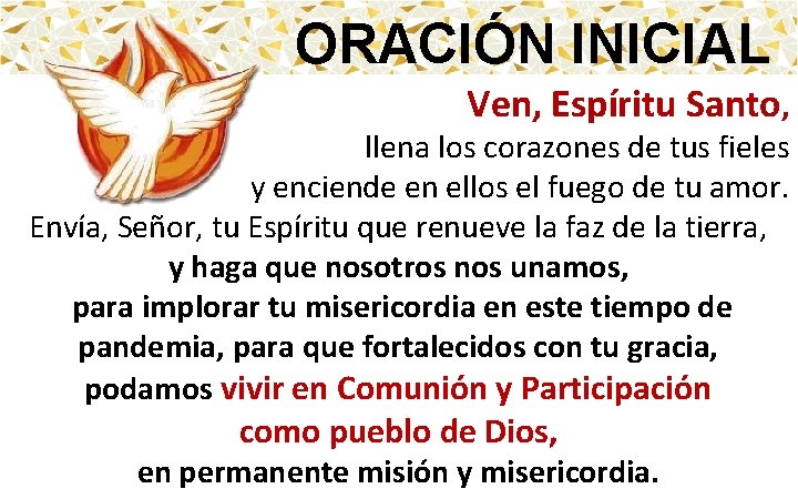 ORACIÓN INICIAL Ven, Espíritu Santo, llena los corazones de tus fieles y enciende en