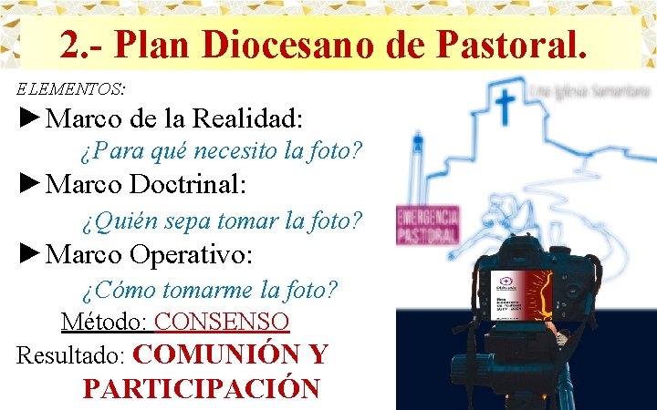 2. - Plan Diocesano de Pastoral. ELEMENTOS: ►Marco de la Realidad: ¿Para qué necesito