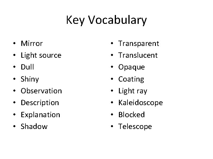 Key Vocabulary • • Mirror Light source Dull Shiny Observation Description Explanation Shadow •