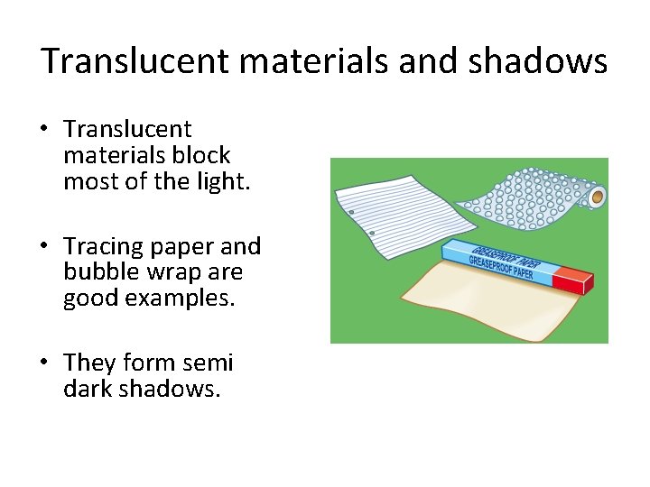 Translucent materials and shadows • Translucent materials block most of the light. • Tracing