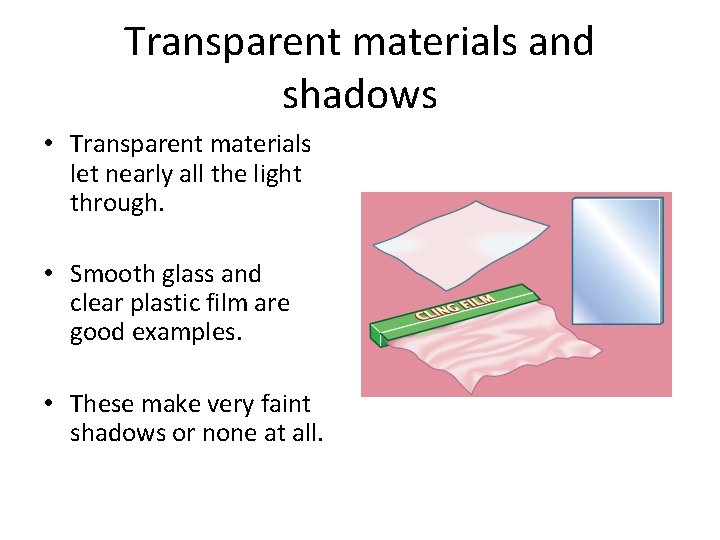 Transparent materials and shadows • Transparent materials let nearly all the light through. •
