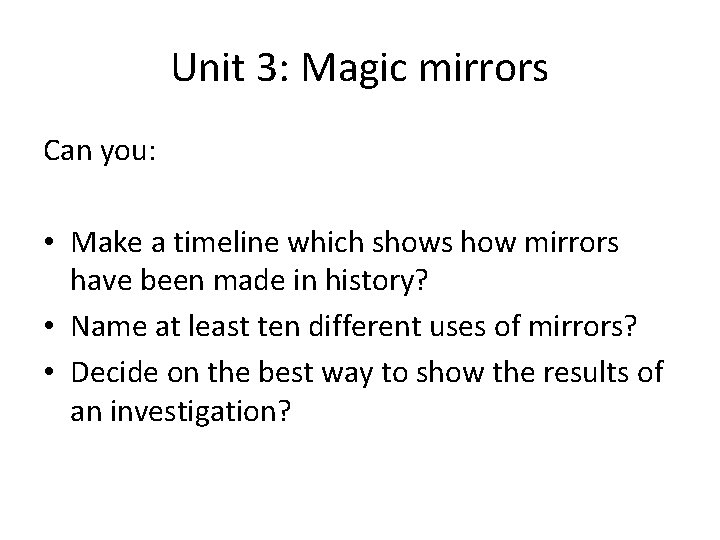 Unit 3: Magic mirrors Can you: • Make a timeline which shows how mirrors