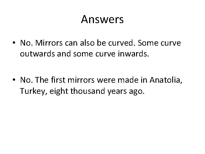 Answers • No. Mirrors can also be curved. Some curve outwards and some curve