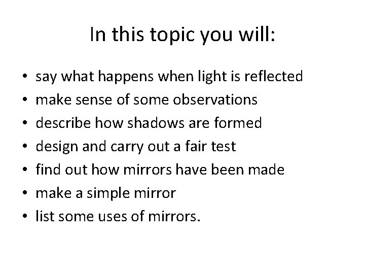 In this topic you will: • • say what happens when light is reflected