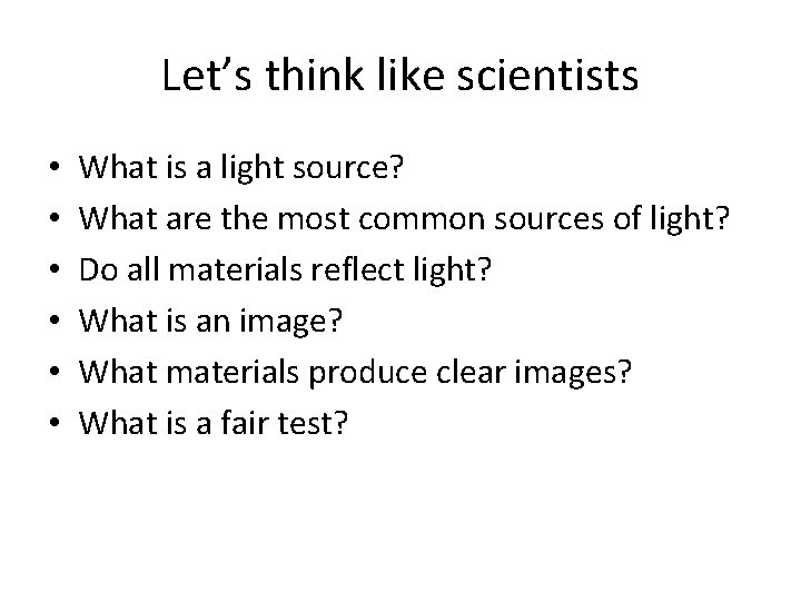 Let’s think like scientists • • • What is a light source? What are