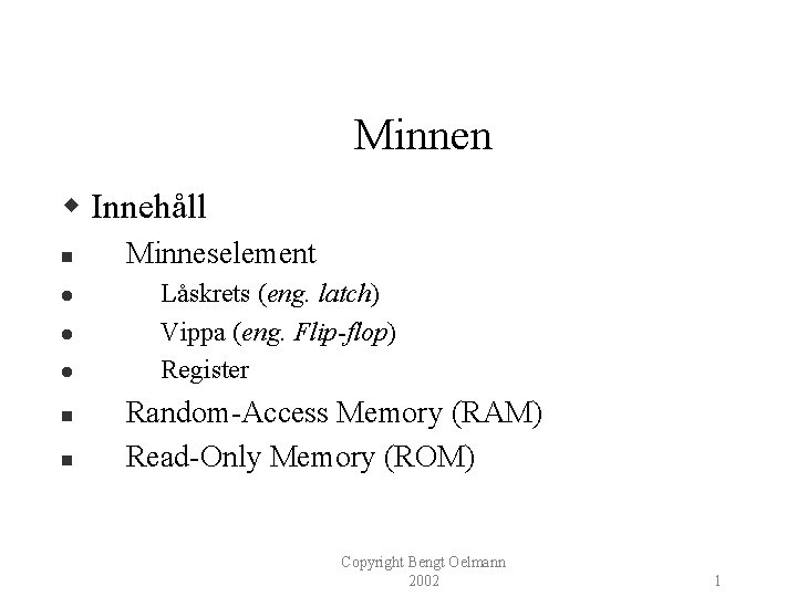 Minnen w Innehåll n l l l n n Minneselement Låskrets (eng. latch) Vippa