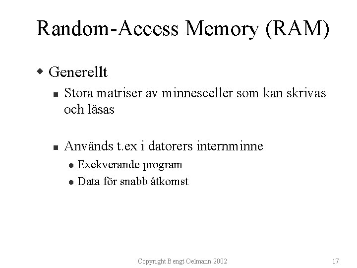 Random-Access Memory (RAM) w Generellt n n Stora matriser av minnesceller som kan skrivas