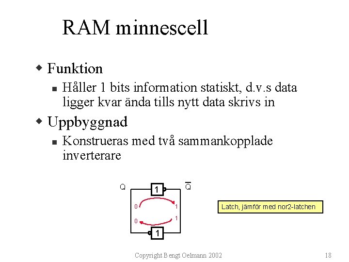 RAM minnescell w Funktion n Håller 1 bits information statiskt, d. v. s data