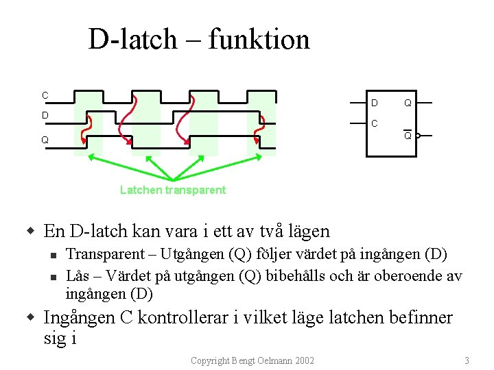 D-latch – funktion C D D Q C Q Q Latchen transparent w En