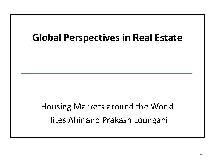 Global Perspectives in Real Estate Housing Markets around the World Hites Ahir and Prakash