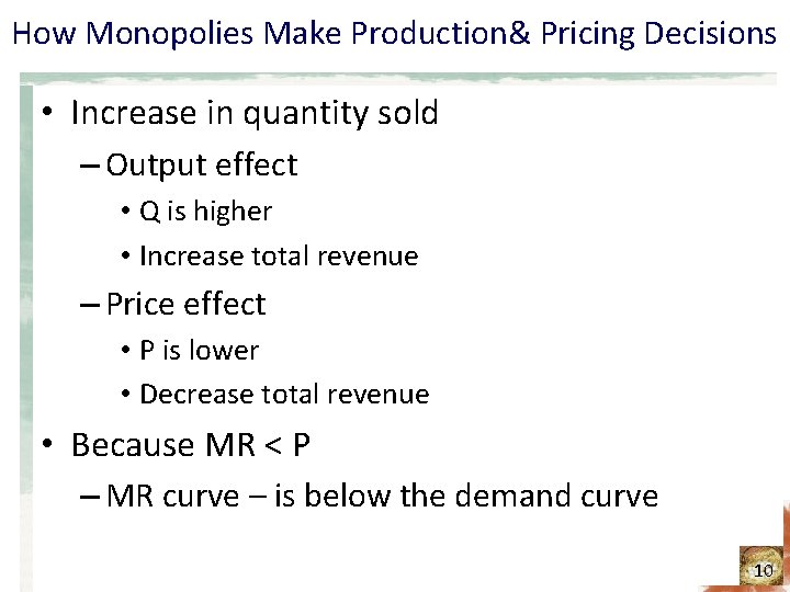 How Monopolies Make Production& Pricing Decisions • Increase in quantity sold – Output effect