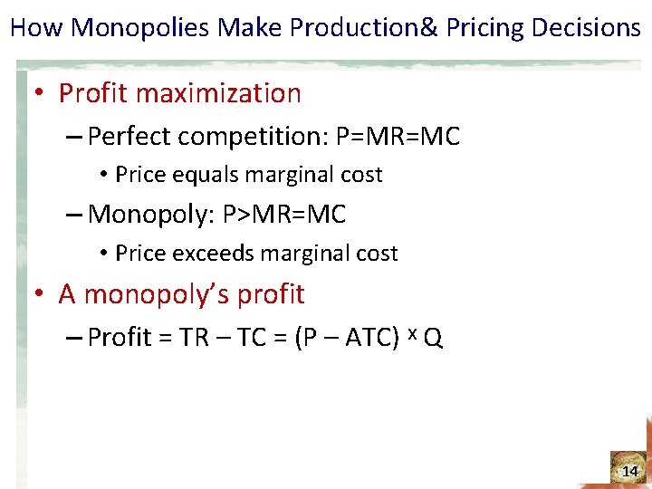 How Monopolies Make Production& Pricing Decisions • Profit maximization – Perfect competition: P=MR=MC •