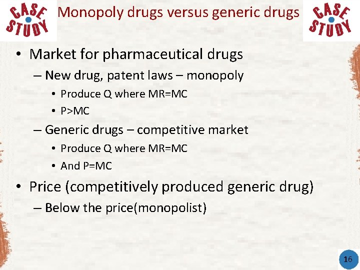 Monopoly drugs versus generic drugs • Market for pharmaceutical drugs – New drug, patent