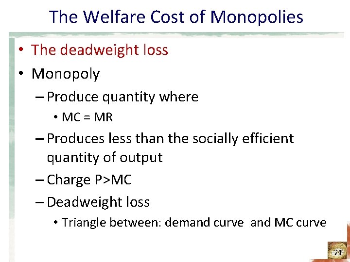 The Welfare Cost of Monopolies • The deadweight loss • Monopoly – Produce quantity