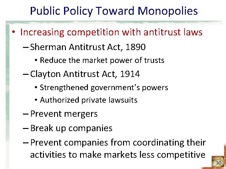 Public Policy Toward Monopolies • Increasing competition with antitrust laws – Sherman Antitrust Act,