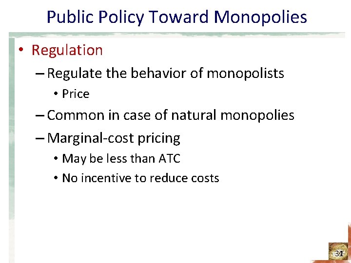 Public Policy Toward Monopolies • Regulation – Regulate the behavior of monopolists • Price