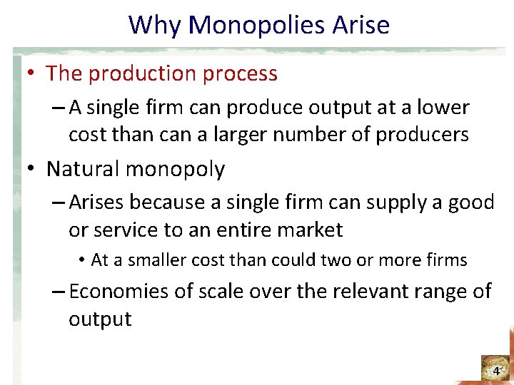 Why Monopolies Arise • The production process – A single firm can produce output