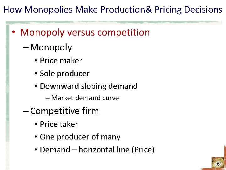 How Monopolies Make Production& Pricing Decisions • Monopoly versus competition – Monopoly • Price