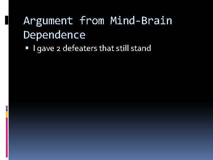 Argument from Mind-Brain Dependence I gave 2 defeaters that still stand 