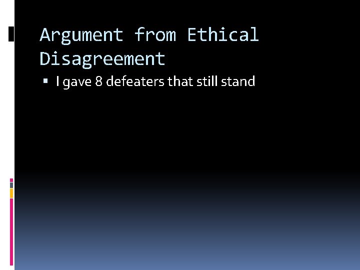 Argument from Ethical Disagreement I gave 8 defeaters that still stand 