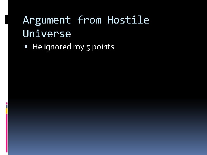 Argument from Hostile Universe He ignored my 5 points 