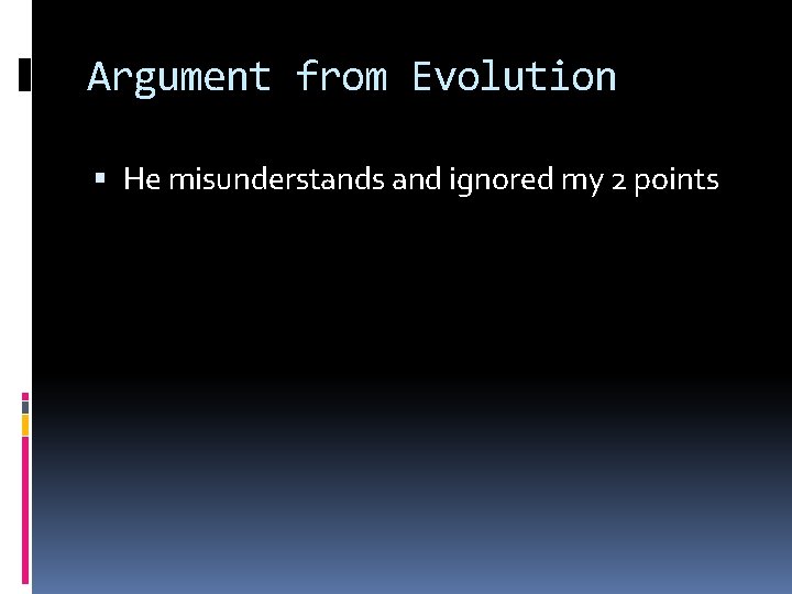 Argument from Evolution He misunderstands and ignored my 2 points 