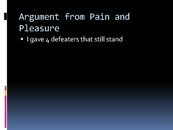 Argument from Pain and Pleasure I gave 4 defeaters that still stand 